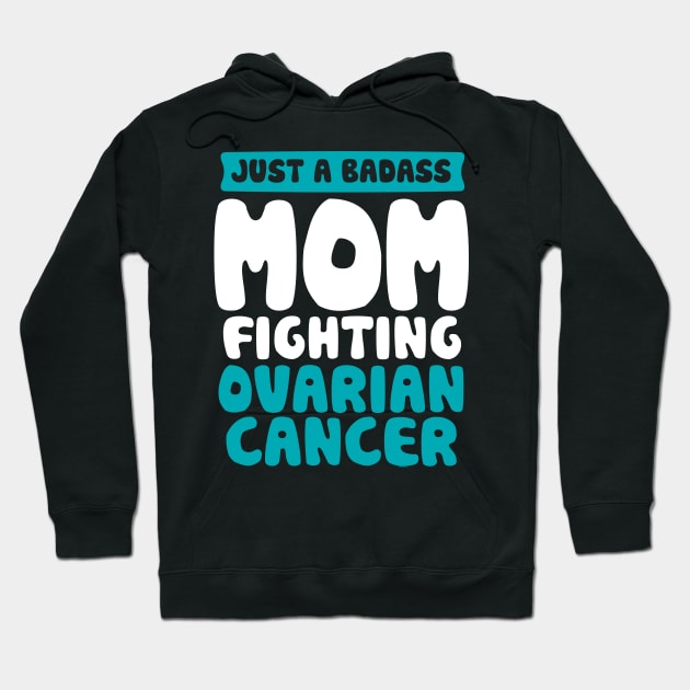 Badass Mom Fighting Ovarian Cancer Quote Funny Gift Hoodie by jomadado